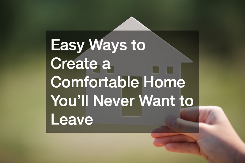 Easy Ways to Create a Comfortable Home Youll Never Want to Leave