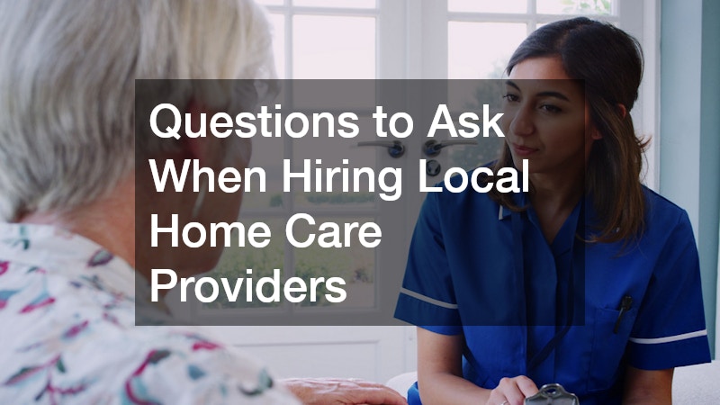 Questions to Ask When Hiring Local Home Care Providers