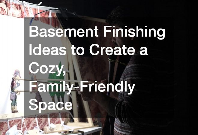 Basement Finishing Ideas to Create a Cozy, Family-Friendly Space