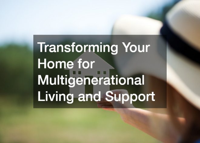 Transforming Your Home for Multigenerational Living and Support