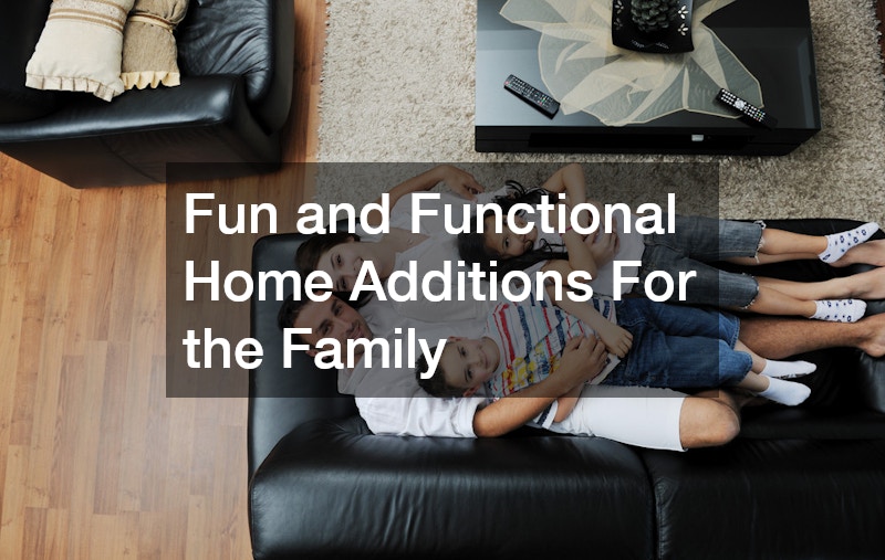 Fun and Functional Home Additions For the Family
